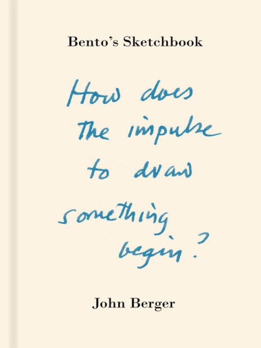 Title details for Bento's Sketchbook by John Berger - Available